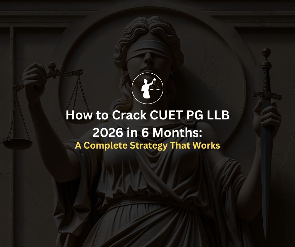 Crack CUET PG LLB 2026 in 6 Months: Complete Strategy