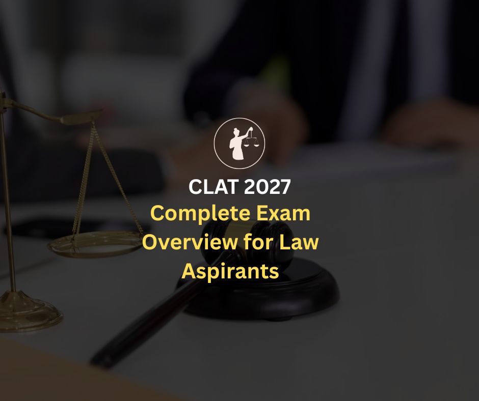 CLAT 2027: Complete Exam Overview for Law Aspirants
