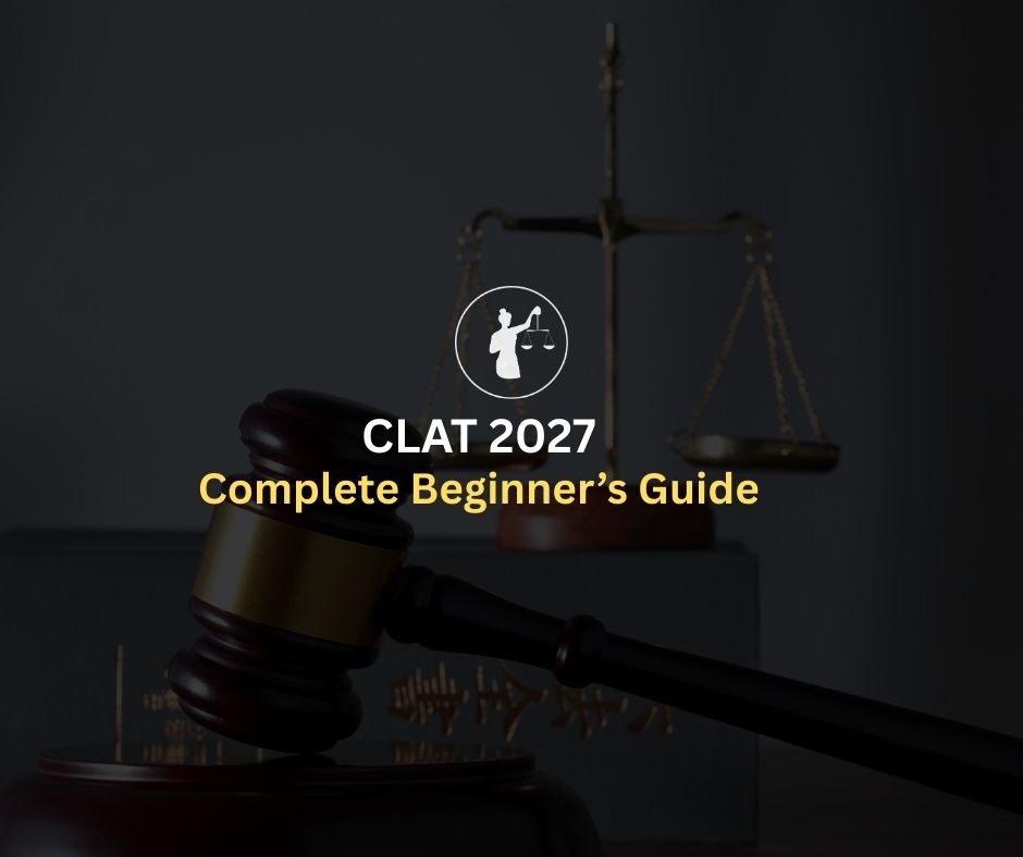 CLAT 2027: Complete Beginner’s Guide for Aspirants