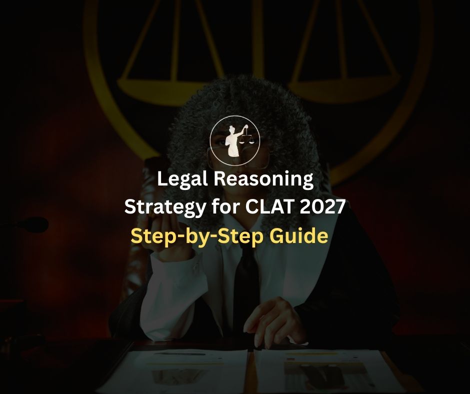 Legal Reasoning Strategy for CLAT 2027: Step by Step Guide