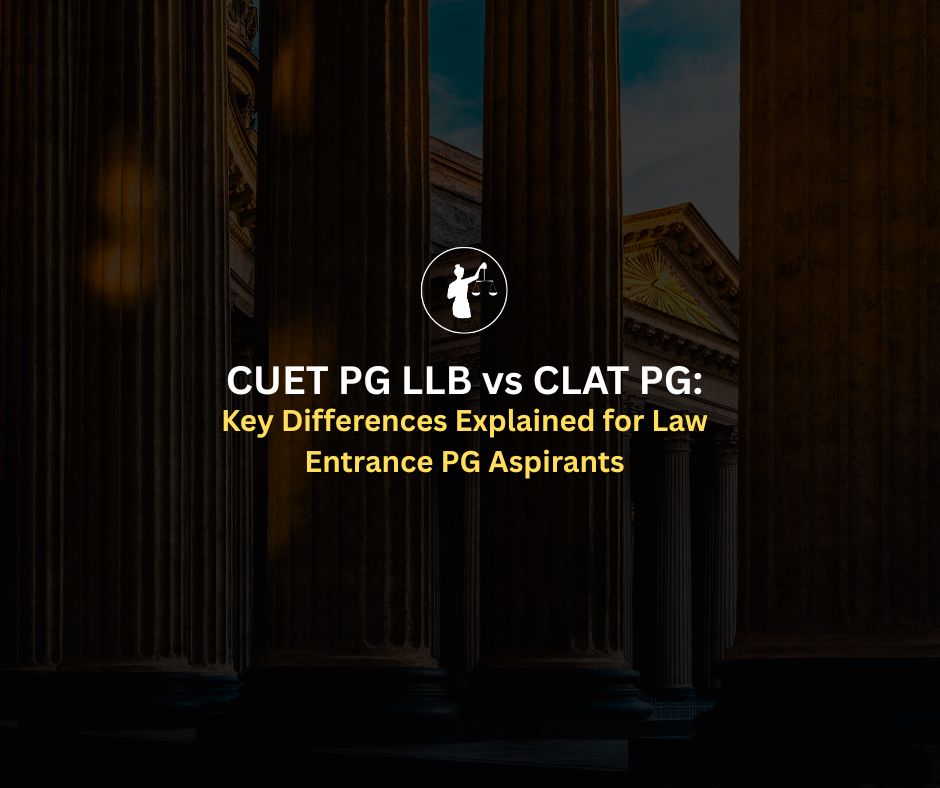 CUET PG LLB vs CLAT PG: Key Differences for Law Aspirants
