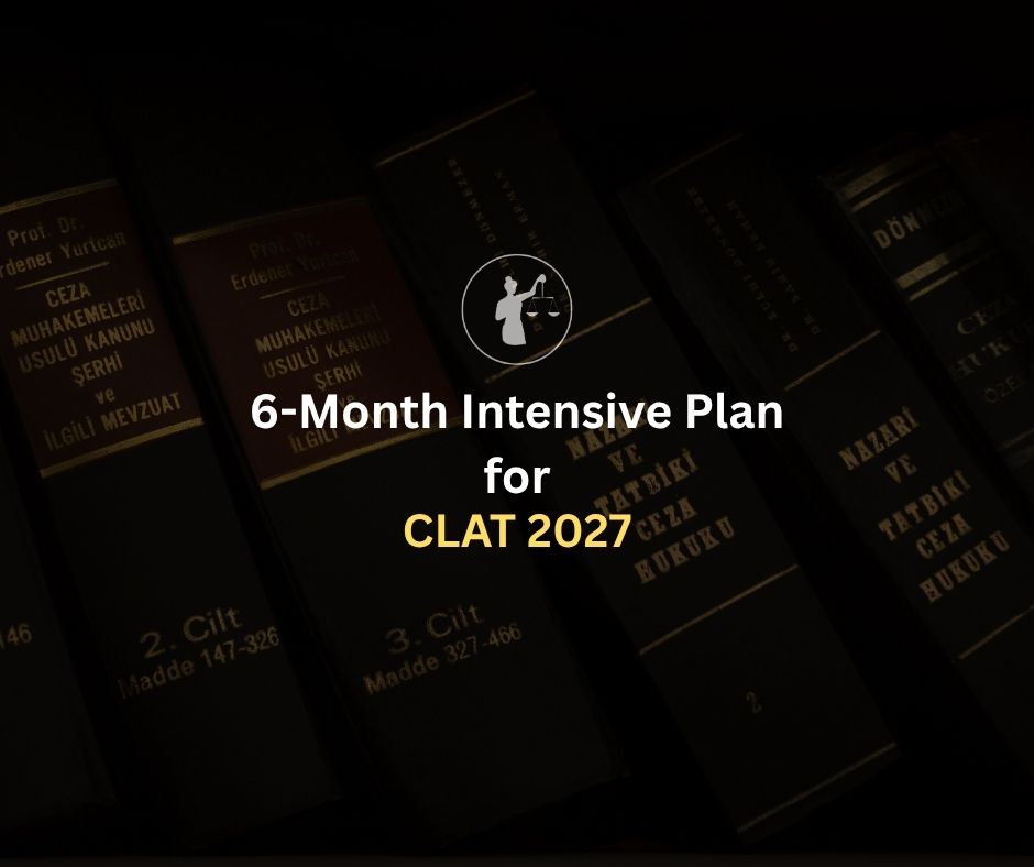 6-Month Intensive Plan for CLAT 2027 Preparation