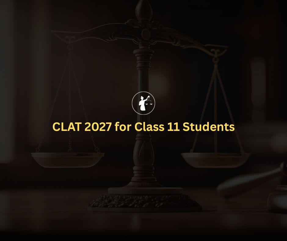 CLAT 2027 for Class 11 Students: Complete Guide