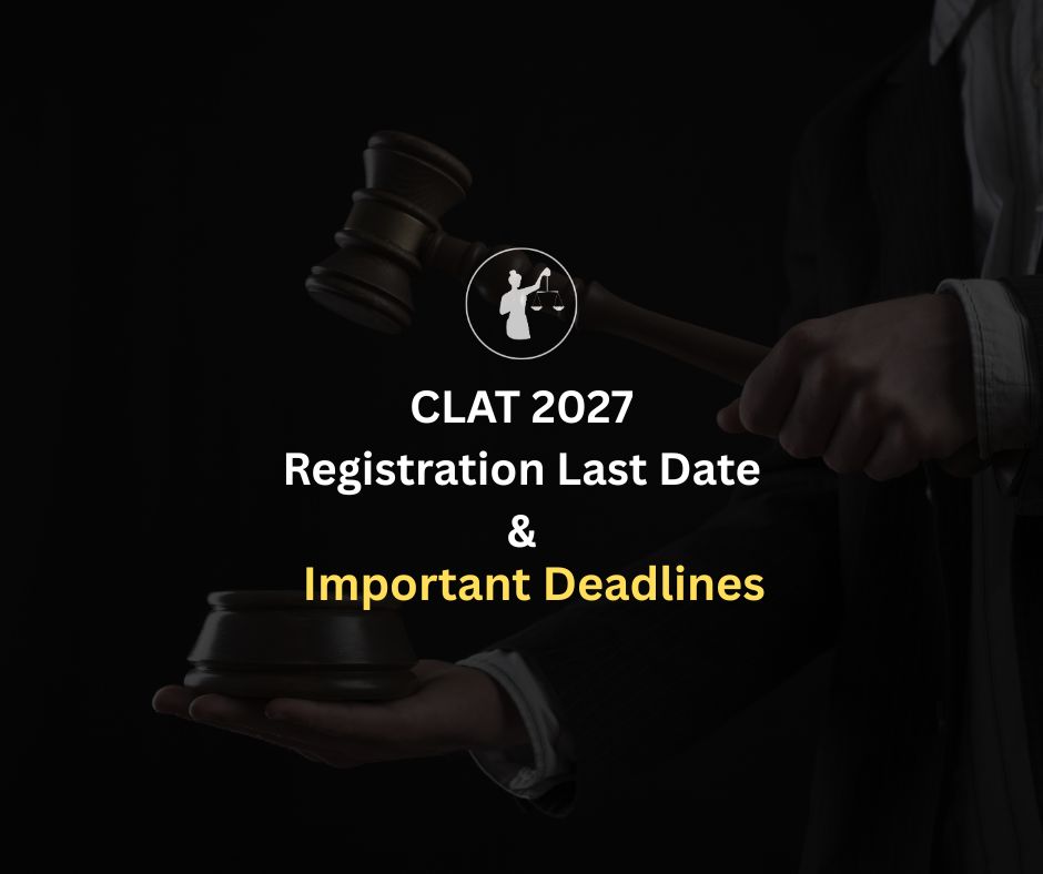 CLAT 2027 Registration Last Date & Important Deadlines