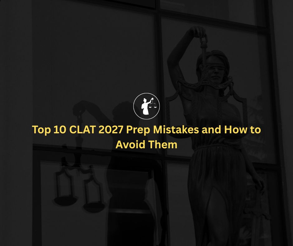 Top 10 CLAT 2026 Prep Mistakes and How to Avoid Them