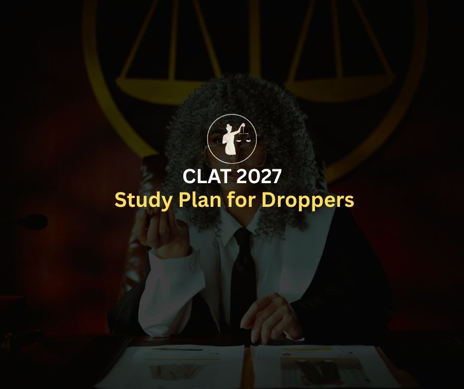 CLAT 2027 Study Plan for Droppers: Smart Prep Strategy