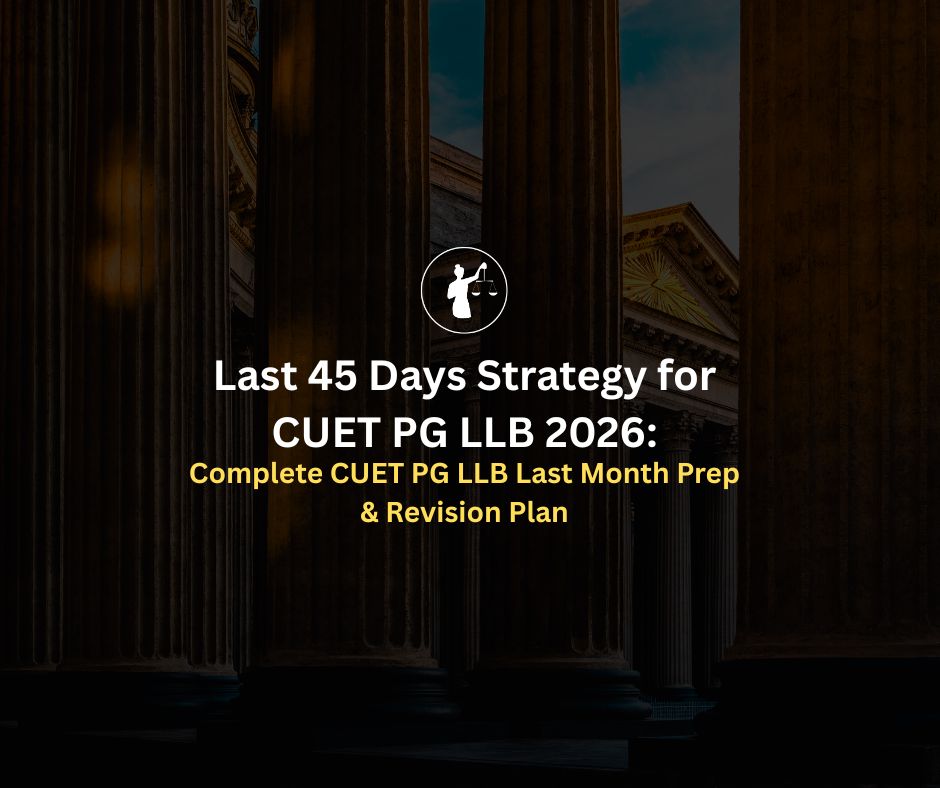 CUET PG LLB 2026 Last 45 Days Prep & Revision Strategy