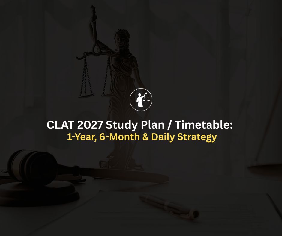 CLAT 2027 Study Plan: 1-Year, 6-Month & Daily Strategy
