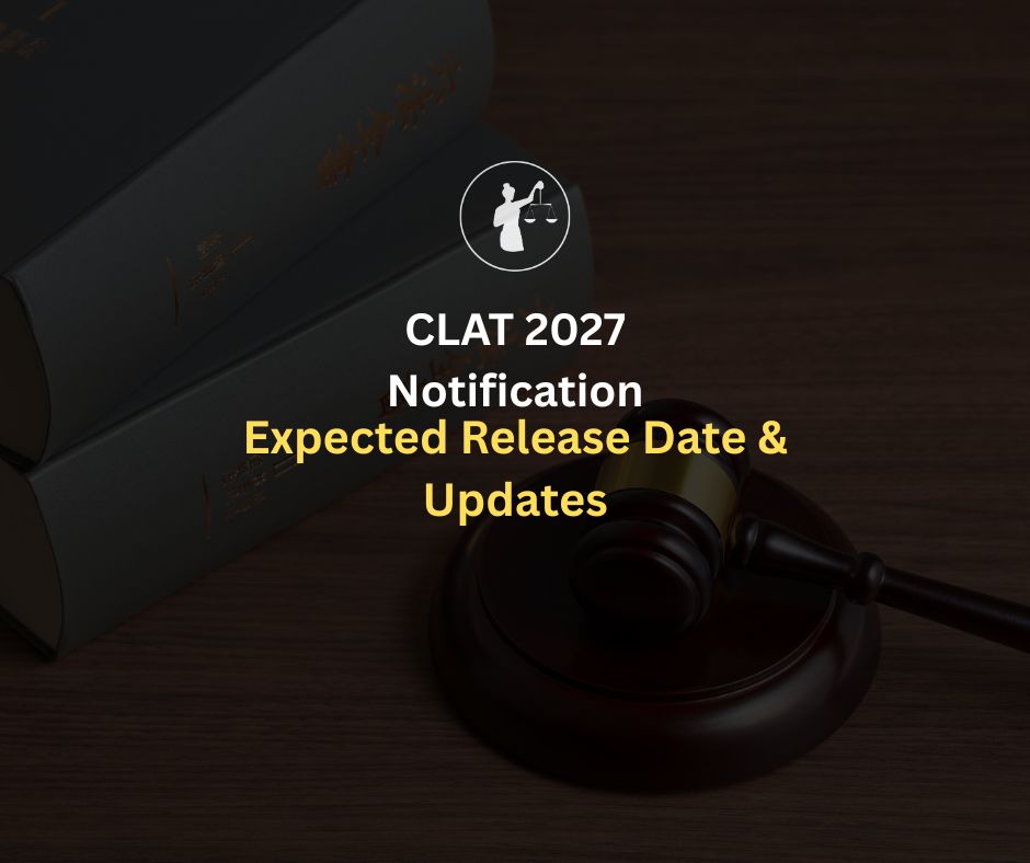 CLAT 2027 Notification: Expected Release Date & Updates