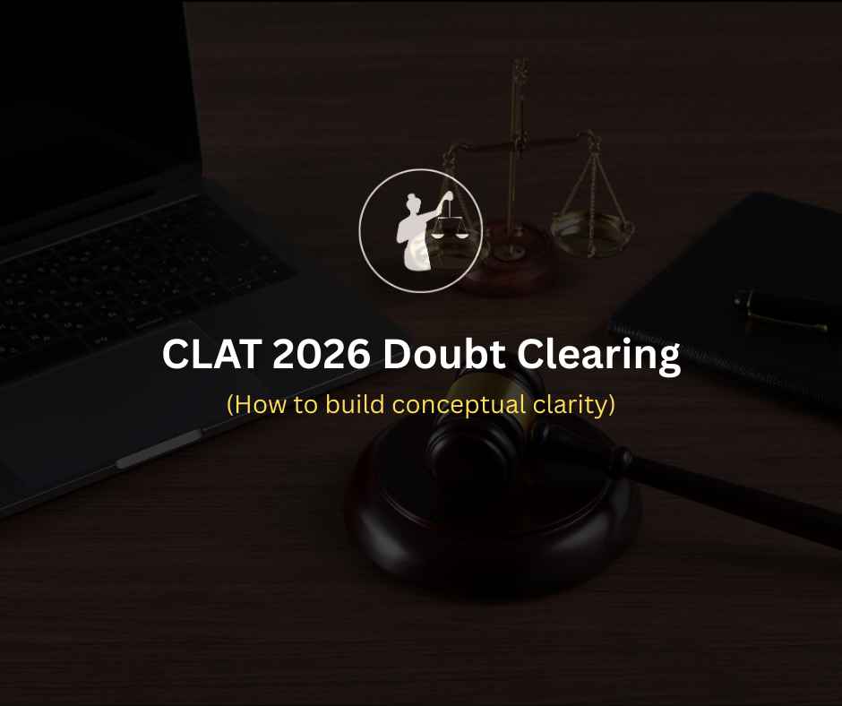 CLAT 2026 Doubt Clearing: Build Strong Conceptual Clarity for Every Section