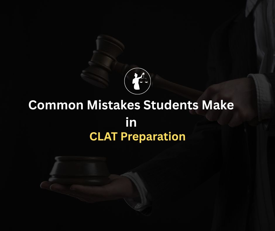 Common Mistakes Students Make in CLAT Preparation