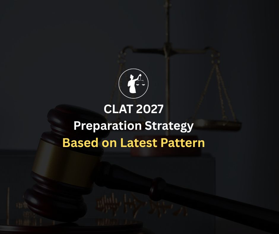 CLAT 2027 Preparation Strategy Based on Latest Pattern